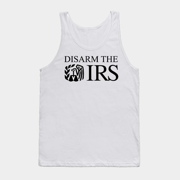 Disarm The IRS Tank Top by CanossaGraphics